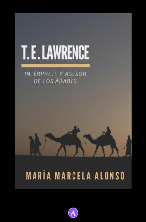 T.E. Lawrence: Intérprete y asesor de los árabes